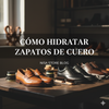 Cómo hidratar zapatos de cuero: El secreto para un calzado impecable